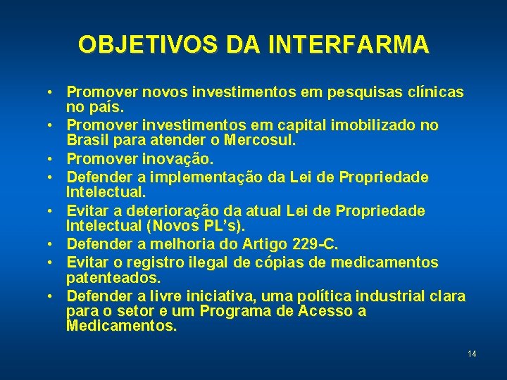 OBJETIVOS DA INTERFARMA • Promover novos investimentos em pesquisas clínicas no país. • Promover