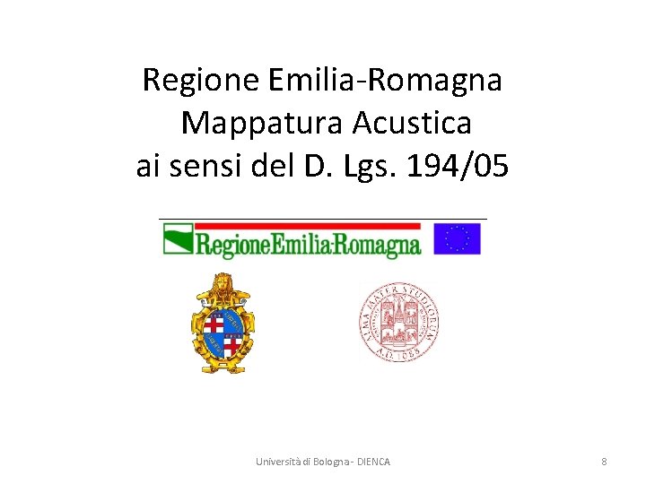 Regione Emilia-Romagna Mappatura Acustica ai sensi del D. Lgs. 194/05 Università di Bologna -