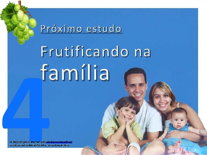 Próximo estudo Frutificando na 4 família PP. Preparado pelo Pr. Éber Lenz César (eberlenzcesar@gmail.