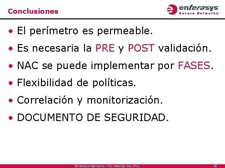 Conclusiones • El perímetro es permeable. • Es necesaria la PRE y POST validación.