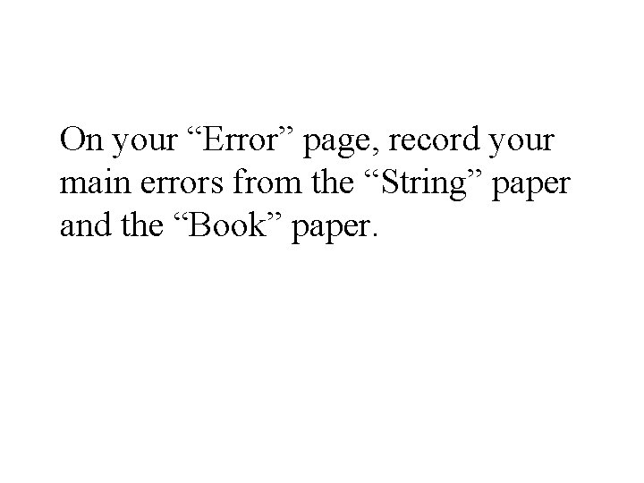 On your “Error” page, record your main errors from the “String” paper and the