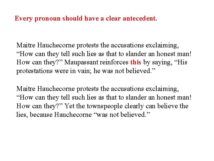Every pronoun should have a clear antecedent. Maitre Hauchecorne protests the accusations exclaiming, “How