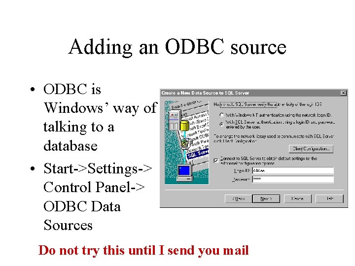 Adding an ODBC source • ODBC is Windows’ way of talking to a database