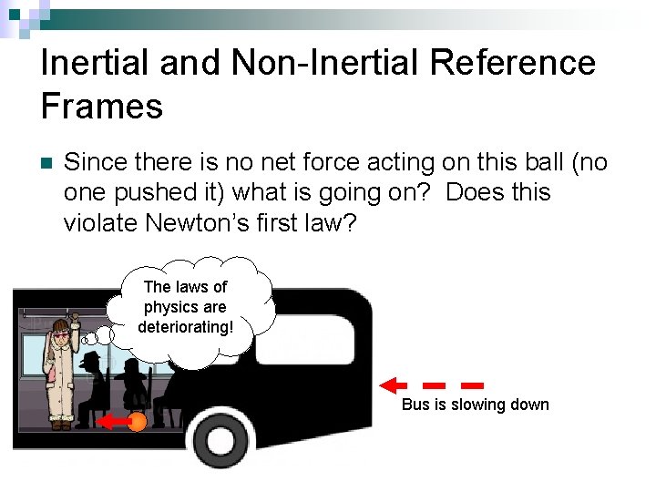 Inertial and Non-Inertial Reference Frames n Since there is no net force acting on Inertial and Non-Inertial Reference Frames n Since there is no net force acting on
