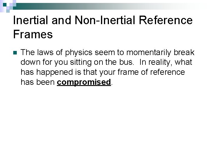 Inertial and Non-Inertial Reference Frames n The laws of physics seem to momentarily break