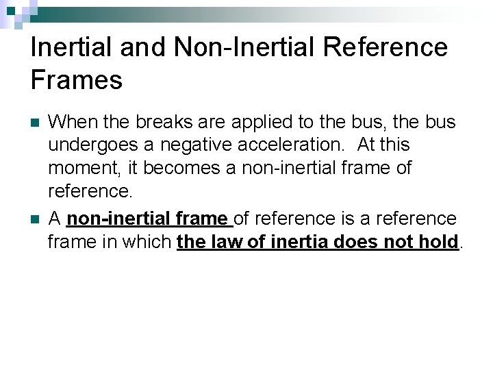 Inertial and Non-Inertial Reference Frames n n When the breaks are applied to the