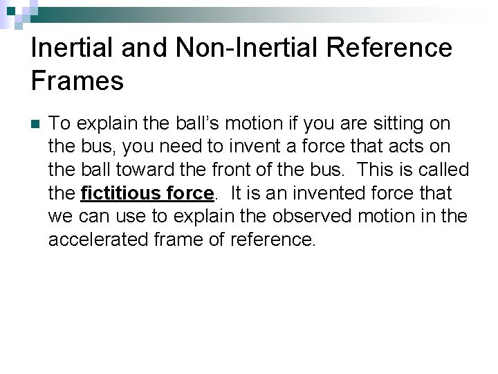 Inertial and Non-Inertial Reference Frames n To explain the ball’s motion if you are