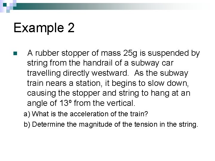 Example 2 n A rubber stopper of mass 25 g is suspended by string