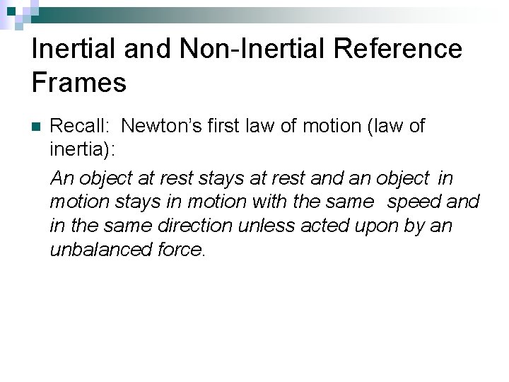 Inertial and Non-Inertial Reference Frames n Recall: Newton’s first law of motion (law of