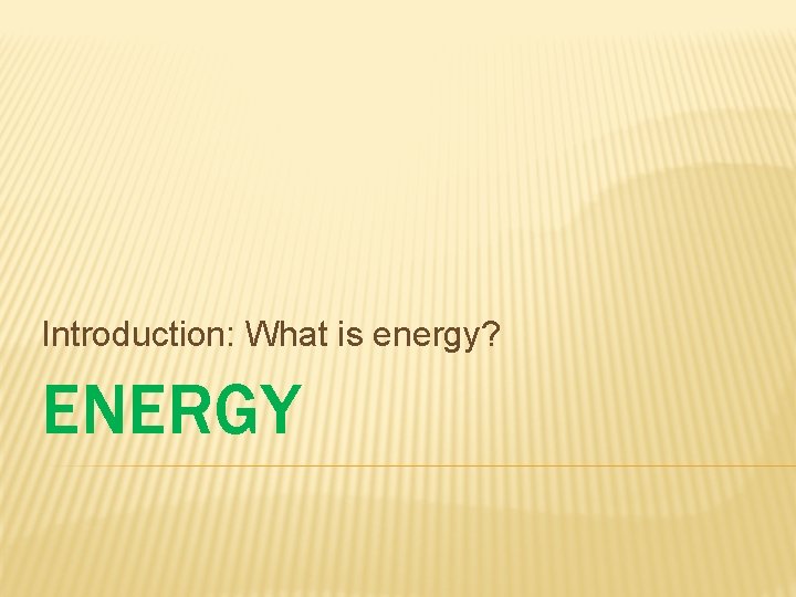 Introduction: What is energy? ENERGY 