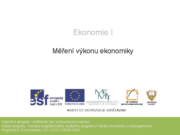 Ekonomie I Měření výkonu ekonomiky Operační program Vzdělávání pro konkurenceschopnost Název projektu: Inovace magisterského