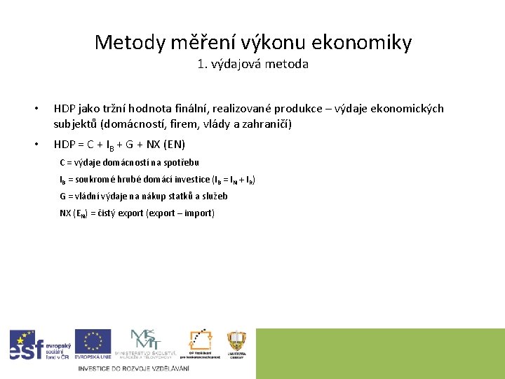 Metody měření výkonu ekonomiky 1. výdajová metoda • HDP jako tržní hodnota finální, realizované