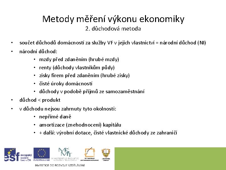 Metody měření výkonu ekonomiky 2. důchodová metoda • • součet důchodů domácností za služby