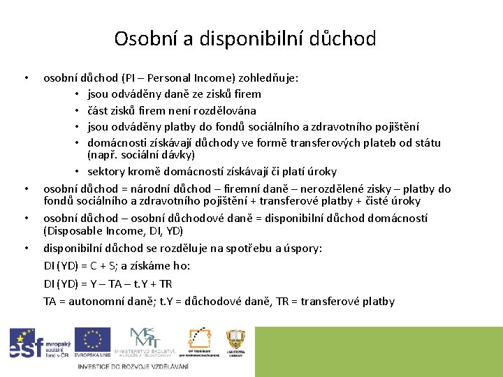 Osobní a disponibilní důchod • • osobní důchod (PI – Personal Income) zohledňuje: •