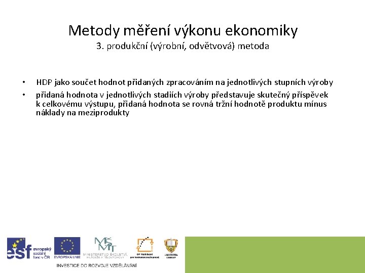 Metody měření výkonu ekonomiky 3. produkční (výrobní, odvětvová) metoda • • HDP jako součet