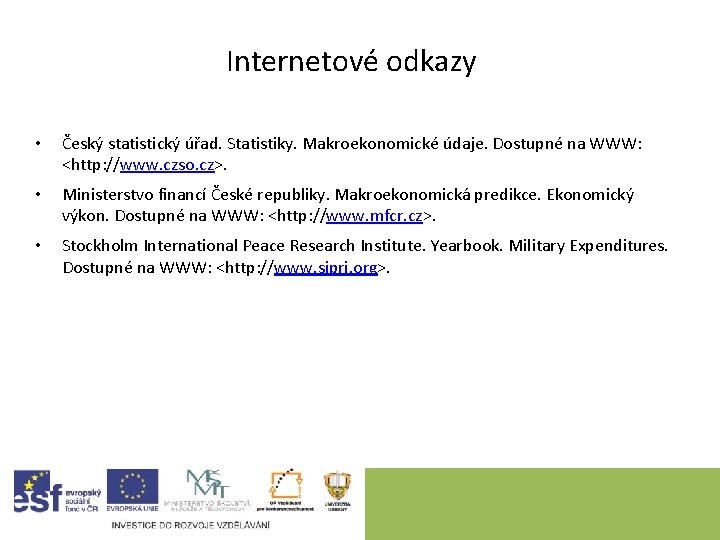 Internetové odkazy • Český statistický úřad. Statistiky. Makroekonomické údaje. Dostupné na WWW: <http: //www.