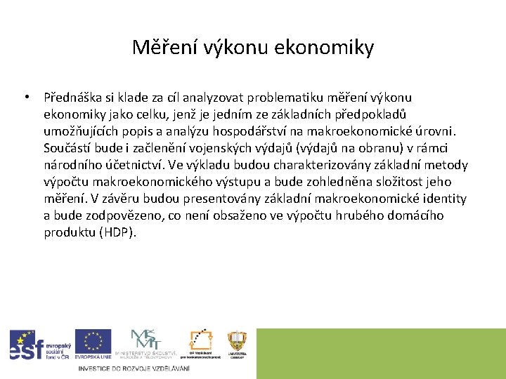 Měření výkonu ekonomiky • Přednáška si klade za cíl analyzovat problematiku měření výkonu ekonomiky