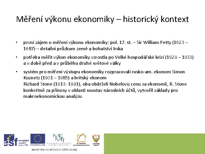 Měření výkonu ekonomiky – historický kontext • první zájem o měření výkonu ekonomiky: pol.