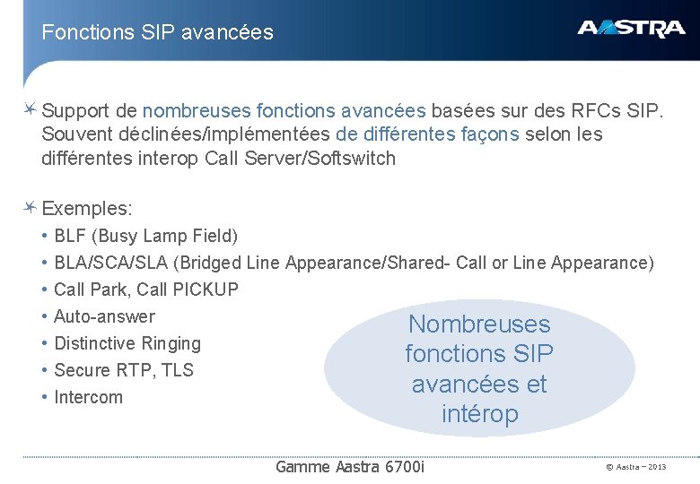 Fonctions SIP avancées Support de nombreuses fonctions avancées basées sur des RFCs SIP. Souvent