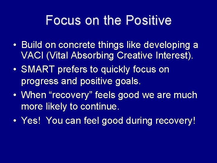 Focus on the Positive • Build on concrete things like developing a VACI (Vital