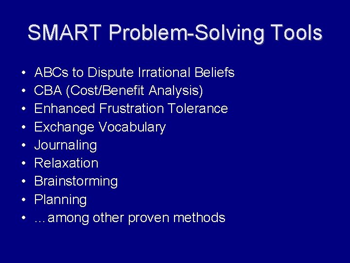 SMART Problem-Solving Tools • • • ABCs to Dispute Irrational Beliefs CBA (Cost/Benefit Analysis)