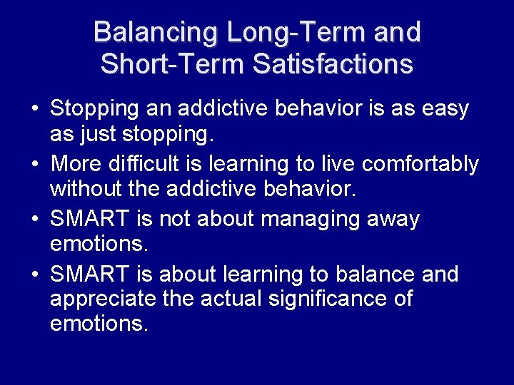 Balancing Long-Term and Short-Term Satisfactions • Stopping an addictive behavior is as easy as