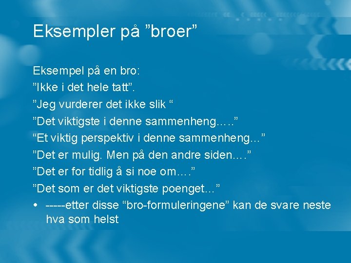 Eksempler på ”broer” Eksempel på en bro: ”Ikke i det hele tatt”. ”Jeg vurderer