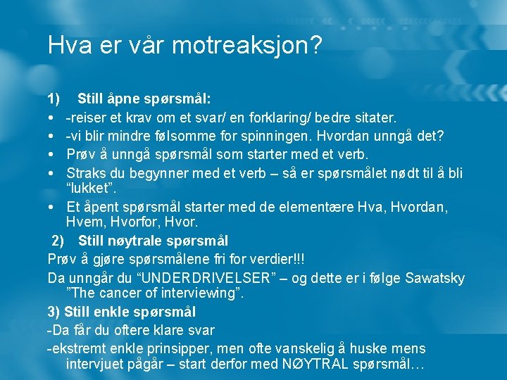 Hva er vår motreaksjon? 1) Still åpne spørsmål: -reiser et krav om et svar/