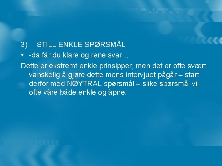 3) STILL ENKLE SPØRSMÅL -da får du klare og rene svar… Dette er ekstremt