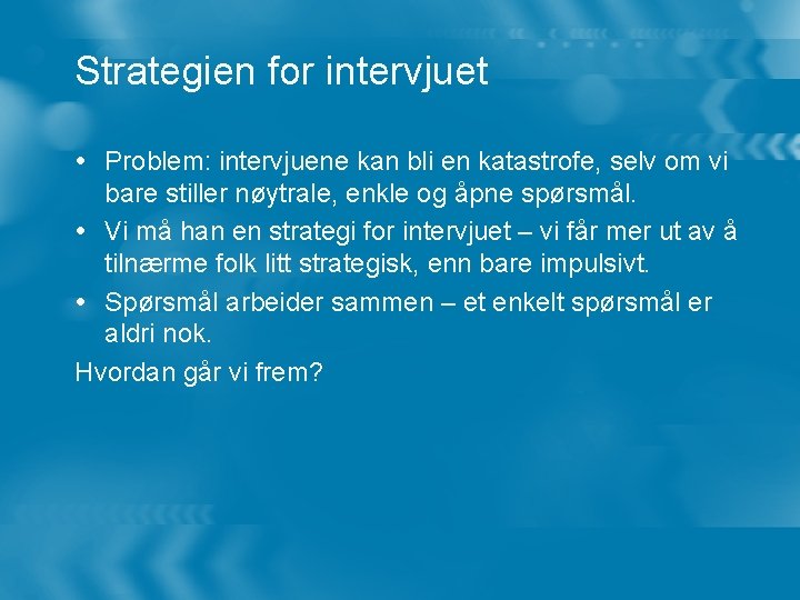 Strategien for intervjuet Problem: intervjuene kan bli en katastrofe, selv om vi bare stiller