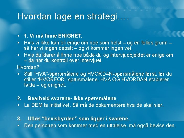 Hvordan lage en strategi…. 1. Vi må finne ENIGHET. Hvis vi ikke kan bli