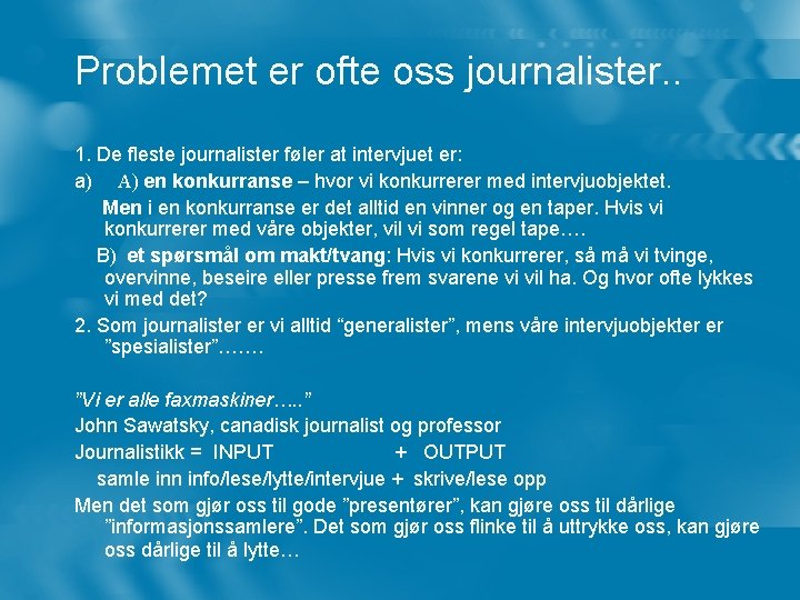 Problemet er ofte oss journalister. . 1. De fleste journalister føler at intervjuet er: