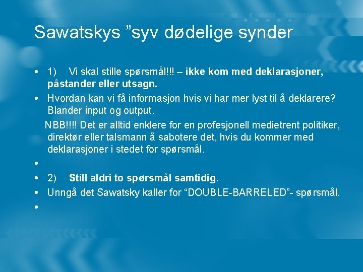 Sawatskys ”syv dødelige synder 1) Vi skal stille spørsmål!!! – ikke kom med deklarasjoner,