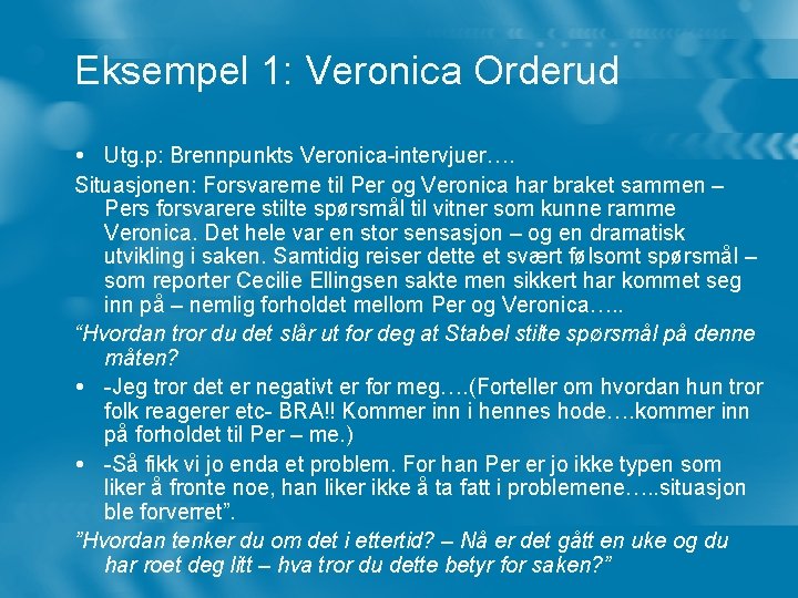 Eksempel 1: Veronica Orderud Utg. p: Brennpunkts Veronica-intervjuer…. Situasjonen: Forsvarerne til Per og Veronica