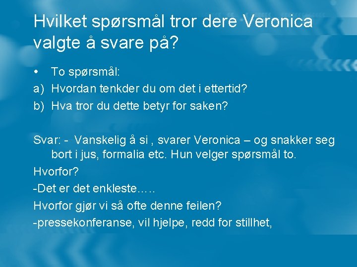 Hvilket spørsmål tror dere Veronica valgte å svare på? To spørsmål: a) Hvordan tenkder