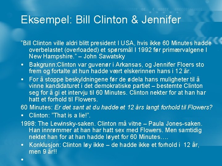 Eksempel: Bill Clinton & Jennifer ”Bill Clinton ville aldri blitt president I USA, hvis