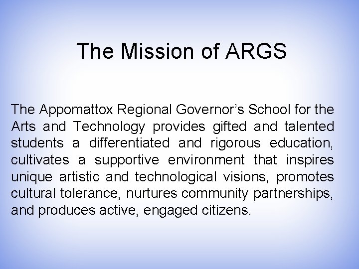 The Mission of ARGS The Appomattox Regional Governor’s School for the Arts and Technology