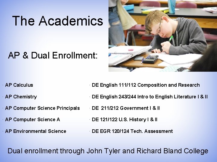 The Academics AP & Dual Enrollment: · AP Calculus · DE English 111/112 Composition