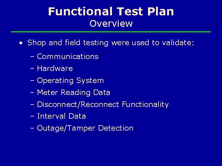 Functional Test Plan Overview • Shop and field testing were used to validate: –