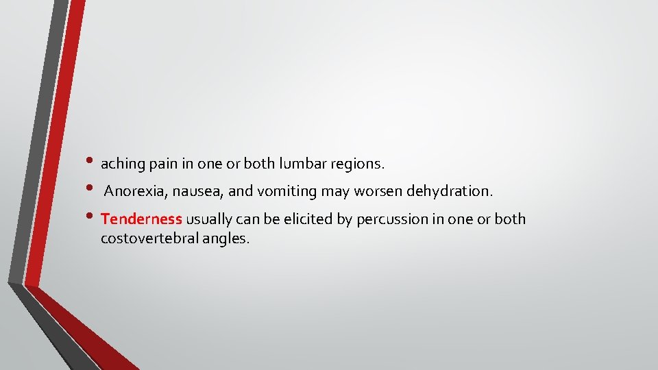  • aching pain in one or both lumbar regions. • Anorexia, nausea, and