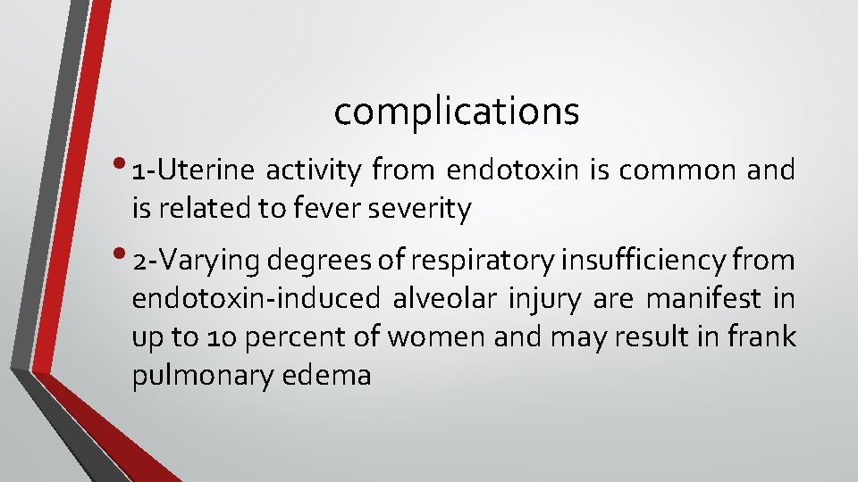 complications • 1 -Uterine activity from endotoxin is common and is related to fever
