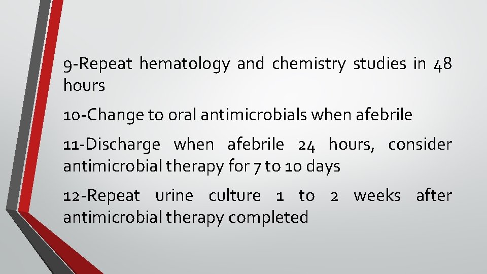 9 -Repeat hematology and chemistry studies in 48 hours 10 -Change to oral antimicrobials