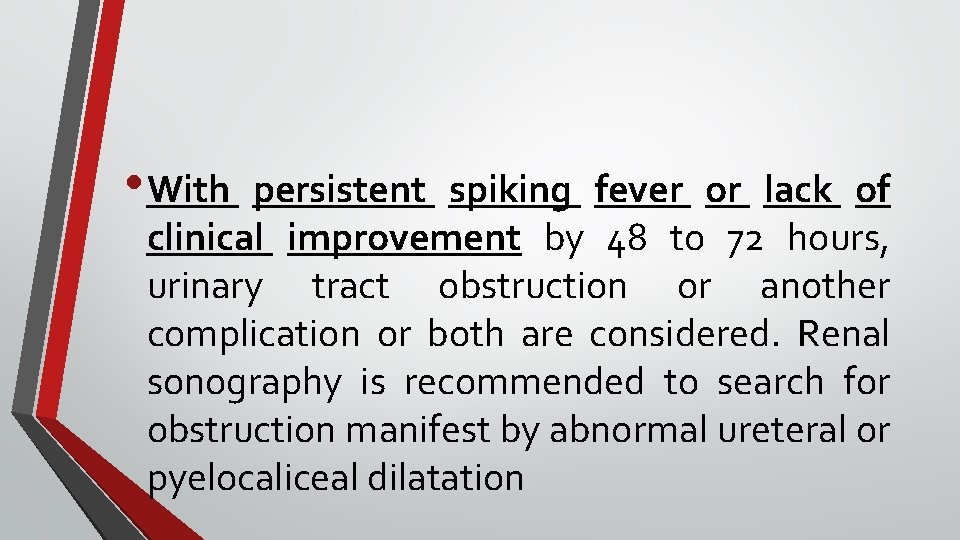  • With persistent spiking fever or lack of clinical improvement by 48 to