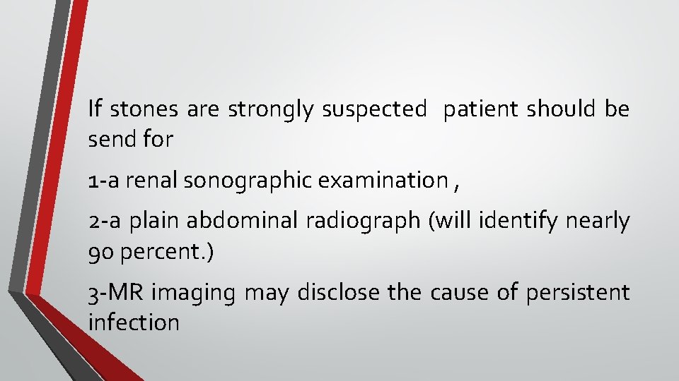If stones are strongly suspected patient should be send for 1 -a renal sonographic If stones are strongly suspected patient should be send for 1 -a renal sonographic