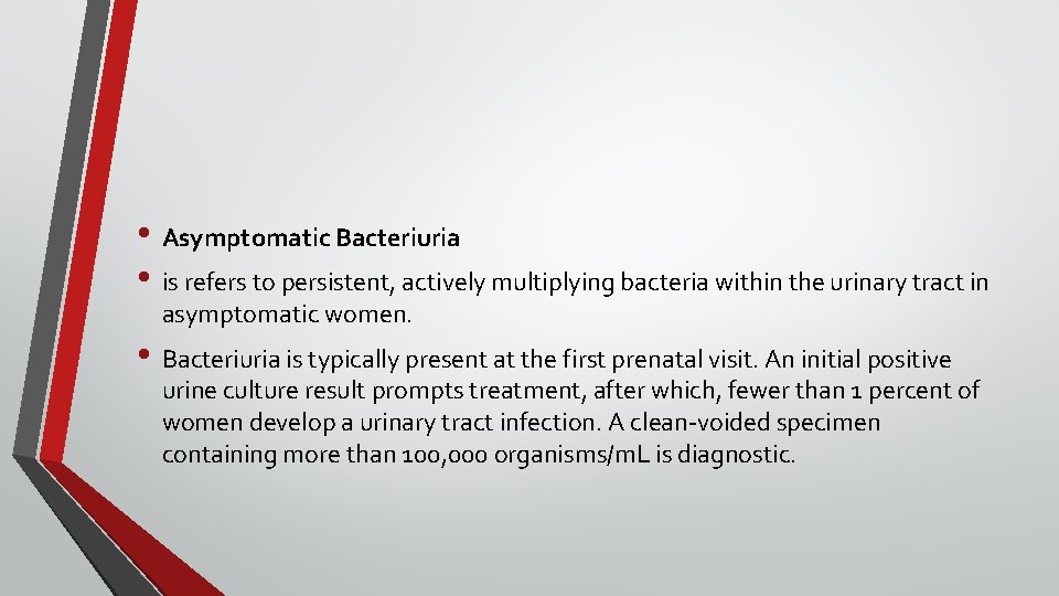  • Asymptomatic Bacteriuria • is refers to persistent, actively multiplying bacteria within the