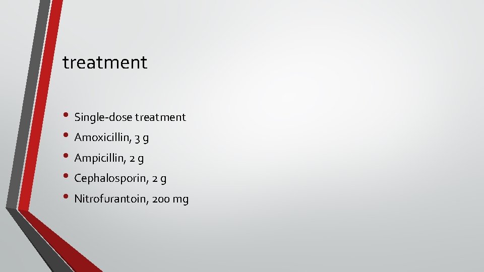 treatment • Single-dose treatment • Amoxicillin, 3 g • Ampicillin, 2 g • Cephalosporin,