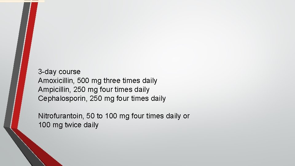 3 -day course Amoxicillin, 500 mg three times daily Ampicillin, 250 mg four times