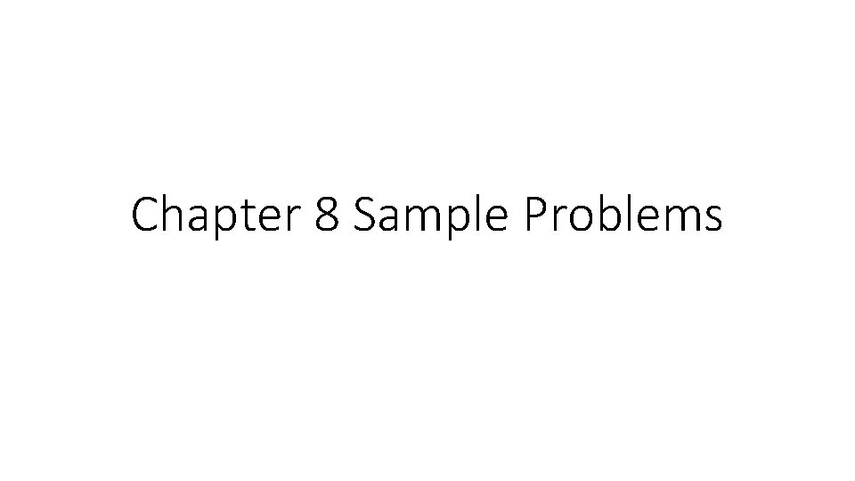 Chapter 8 Sample Problems 