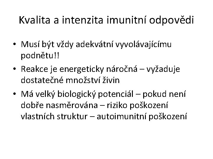 Kvalita a intenzita imunitní odpovědi • Musí být vždy adekvátní vyvolávajícímu podnětu!! • Reakce