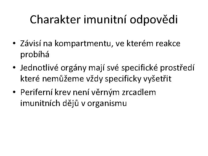 Charakter imunitní odpovědi • Závisí na kompartmentu, ve kterém reakce probíhá • Jednotlivé orgány